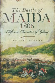 Hopton, Richard: The Battle of Maida 1806. Fifteen Minutes of Glory 