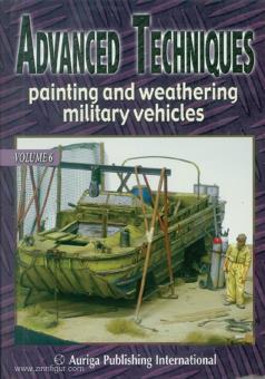 Bruschi, Alessandro/Lawler, Rick/Lanna, Vincenzo: Advanced Techniques. Band 6: Painting and weathering military vehicles 