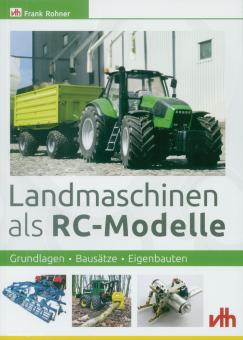 Rohner, F.: Landmaschinen als RC-Modelle. Grundlagen - Bausätze - Eigenbauten 