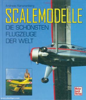 Kanonenberg, Andreas: Scalemodelle. Die schönsten Flugzeuge der Welt 
