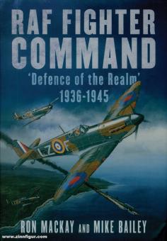 Mackay, Ron/Bailey, Mike: RAF Fighter Command. "Defence of the Realm" 1936-1945 