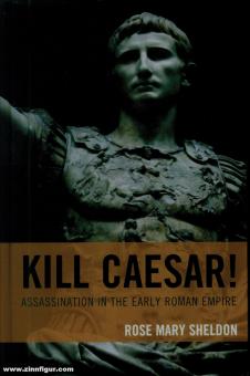 Sheldon, Rose Mary: Kill Caesar Assassination in the early Roman Empire 