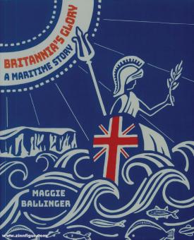 Ballinger, Maggie: Britannia's Glory. A maritime Story 