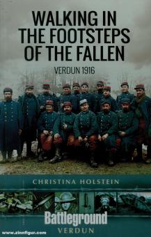 Holstein, Christina: Walking in the Footsteps of the Fallen. Verdun 1916 