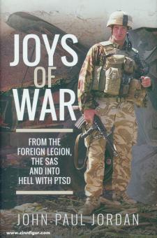 Jordan, John-Paul: Joys of War. From the Foreign Legion, the SAS and into Hell with PTSD 