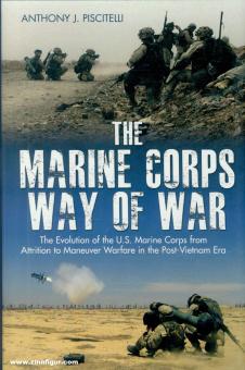 Piscitelli, Anthony J.: The Marine Corps Way of War. The Evolution of the U.S. Marine Corps from Attrition to Maneuvre Warfare in the Post-Vietnam Era 