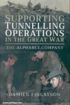 Finlayson, Damien: Supporting Tunnelling Operations in the Great war. The Alphabet Company 