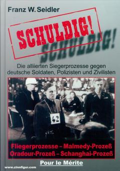 Seidler, Franz W.: Schuldig. Die alliierten Siegerprozesse gegen Soldaten, Polizisten und Zivilisten 