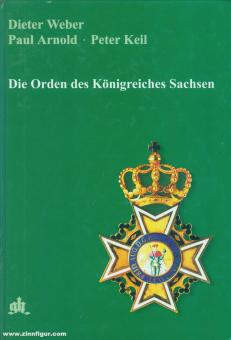Weber, D./ Arnold, P./ Keil, P.: Die Orden des Königreichs Sachsen 