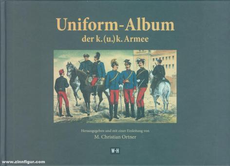 Ortner, M. C. (Hrsg.): Uniform-Album der k. (u.) k. Armee 