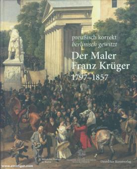 Der Maler Franz Krüger 1797-1857 