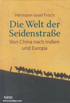 Frisch, H.-J.: Die Welt der Seidenstraße. Von China nach Indien und Europa 