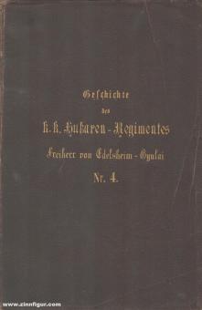 Treuenfest, Gustrav Ritter Amon von: Geschichte des k. k. Huszaren-Regiments Freiherr von Edelsheim-Gyulai Nr. 4. Von seiner Errichtung 1734-1882 