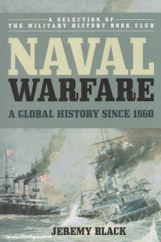 Black, Jeremy: Naval Warfare. A Global History since 1860 