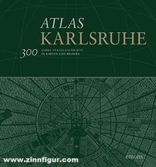 Bräunche, Ernst Otto/Kramer, Caroline/Ludascher, Peter/Zibat, Angelika/Wiktorin, Dorothea  (Hrsg.): Atlas Karlsruhe: 300 Jahre Stadtgeschichte in Karten und Bildern 