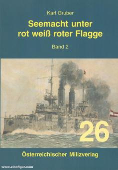 Gruber, Karl: Seemacht unter rot weiß roter Flagge. Band 2 