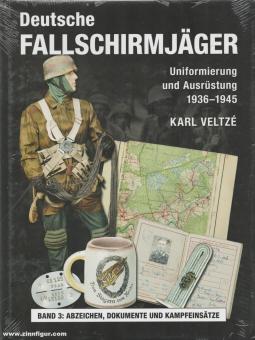 Veltzé, Karl: Deutsche Fallschirmjäger - Uniformierung und Ausrüstung 1936-1945. Band 3: Abzeichen, Dokumente und Kampfeinsätze 