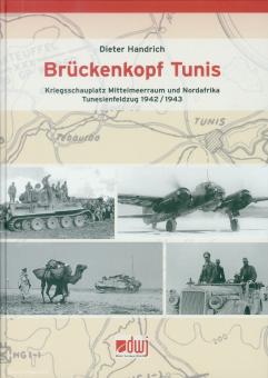Handrich, Dieter: Brückenkopf Tunis. Kriegsschauplatz Mittelmeerraum und Nordafrika. Tunesienfeldzug 1942/1943 