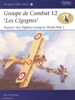 Guttmann, J./Dempsey, H. (Illustr.): Groupe de Combat 12, 'Les Cigognes': France's Ace Fighter Group in World War I 