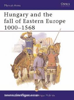 Nicolle, D./McBride, A. (Illustr.): Hungary and the Fall of Eastern Europe 1000-1568 