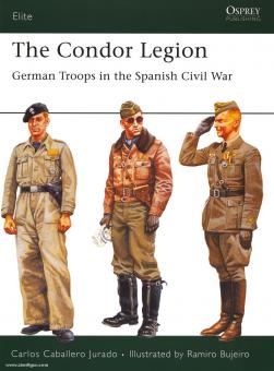 Jurado, C. C./Bujeiro, R. (Illustr.): The Condor Legion. German Troops in the Spanish Civil War 