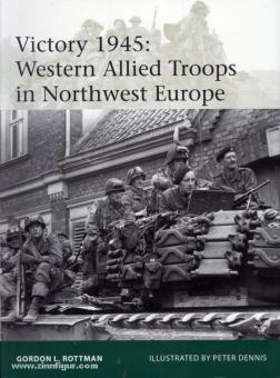 Rottman, G. L./Dennis, P. (Illustr.): Victory 1945: Western Allied Troops in Northwest Europe 