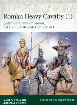 D'Amato, Raffaele/Negin, Andrey: Roman Heavy Cavalry. Teil 1: Cataphractarii & Clibanarii 1st century BC-5th Century AD 