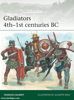 Gilbert, Francois/Rava,  Giuseppe (Illustr.): Gladiators 4th-1st centuries BC 