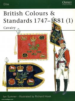 Sumner, I./Hook, R. (Illustr.): British Colours & Standards 1747-1881. Teil 1: Cavalry 