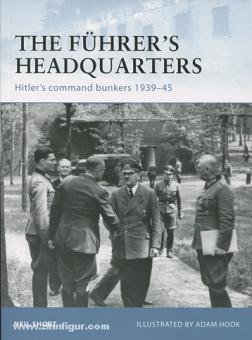 Short, N./Hook, A. (Illustr.): The Führer's Headquarters. Hitler's command bunkers 1939-45 