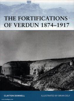Donnell, C./Delf, B. (Illustr.): The Fortifications of Verdun 1874-1917 