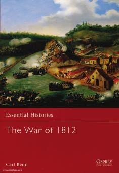 Benn, C.: Essential Histories. The War of 1812 