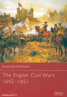 Gaunt, P.: Essential Histories. The English Civil Wars 1642-1651 