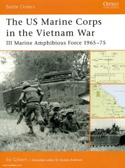 Gilbert, E.: The US Marine Corps in the Vietnam War. III Marine Amphibious Corps 1965-75 