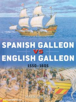 Lardas, Mark/Hook, Adam (Illustr.): Spanish Galleon vs English Galleon. 1550-1605 