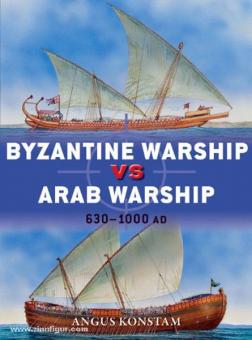 Konstam, A. (Illustr.): Byzantine Warship vs Arab Warship. 7th - 11th Centuries 