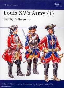 Chartrand, R./Leliepvre, E. (Illustr.): Louis XV's Army Teil 1: Cavalry and Dragoons 