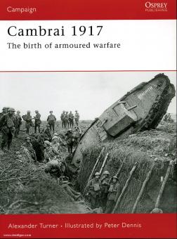 Turner, A./Dennis, P. (Illustr.): Cambrai 1917. The Birth of armoured warfare 