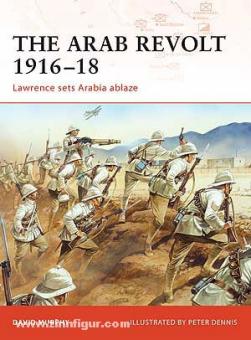 Murphy, D./Dennis, P. (Illustr.): The Arab Revolt 1916-18. Lawrence sets Arabia ablaze 