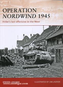 Zaloga, S. J./Laurier, J. (Illustr.): Operation "Nordwind" 1945. Hitler's last offensive in the West 