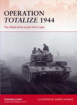 Hart, S. A./Shumate, J. (Illustr.): Operation Totalize 1944. The Allied drive south from Caen 