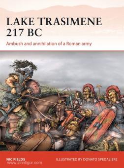 Fields, N./Spedaliere, D. (Illustr.): Lake Trasimene 217 BC. Ambush and Annihilation of a Roman Army 