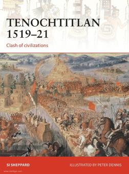 Sheppard, Si/Dennis, Peter: Tenochtitlan 1519-21. Clash of civilizations 