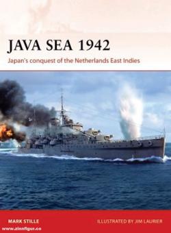 Stille, Mark/Laurier, Jim (Illustr.): Java Sea 1942. Japan's Conquest of the Netherlands East Indies 