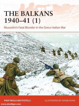 Battistelli,  Pier Paolo/Hook, Adam (Illustr.): The Balkans 1940-41. Band 1: Mussolini's Fatal Blunder in the Greco-Italian War 