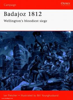 Fletcher, I./Younghusband, B. (Illustr.): Badajoz 1812. Wellingtons bloodiest siege 