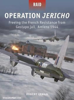 Lyman, Robert/Tooby, Adam (Illustr.) : Opération Jéricho. Libérer la Résistance française de la prison de la Gestapo, Amiens 1944 