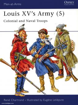 Chartrand, R./Leliepvre, E. (Illustr.): Louis XV's Army. Teil 5: Colonial and Naval Troops 