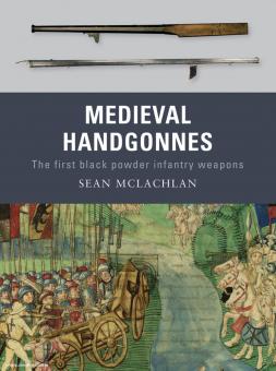 McLachlan, S./Embleton, G. (Illustr.): Medieval Handgonnes. The first black powder infantry weapons 