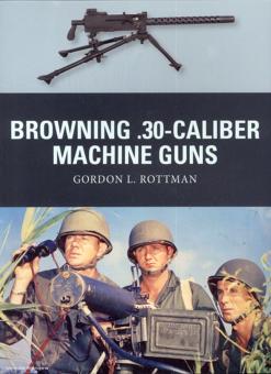 Rottman, G. L./Shumate, J. (Illustr.): Browning .30-Caliber Machine Gun 